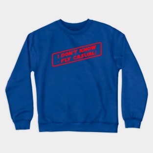 I Don't Know - Fly Casual! Crewneck Sweatshirt